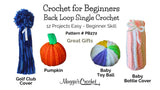 Crochet For Beginners - How To Crochet - 12 Easy Single Crochet Projects